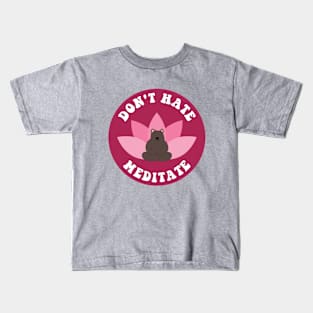 Don't Hate Meditate Bear Kids T-Shirt